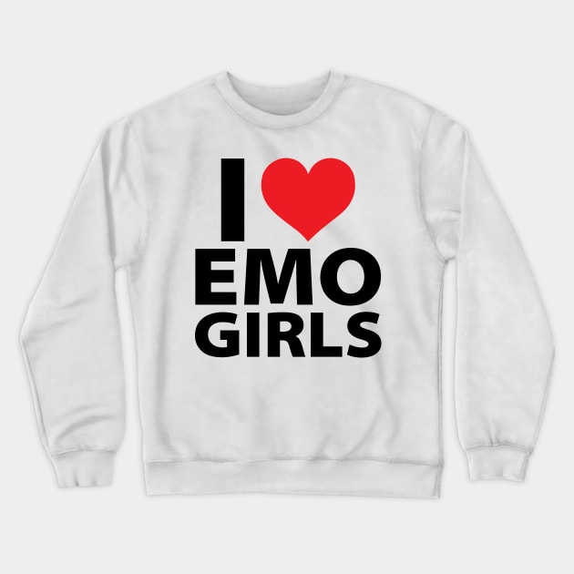 I Love Emo Girls Crewneck Sweatshirt by TrikoCraft
